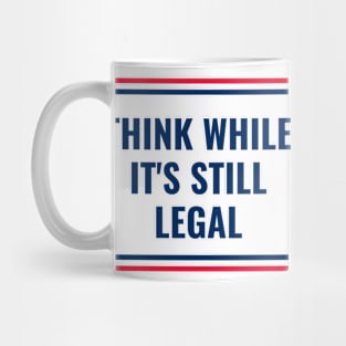 think while its still legal Mug